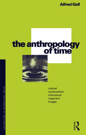 The Anthropology of Time: Cultural Constructions of Temporal Maps and Images de Alfred Gell