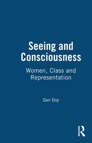 Seeing and Consciousness: Women, Class and Representation de Gen Doy