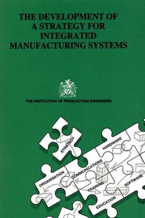 The Development of a Strategy for Integrated Manufacturing S