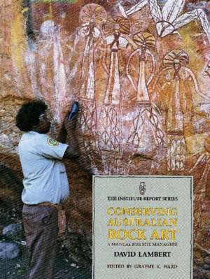 Conserving Australian Rock Art: A Manual for Site Managers de David Lambert