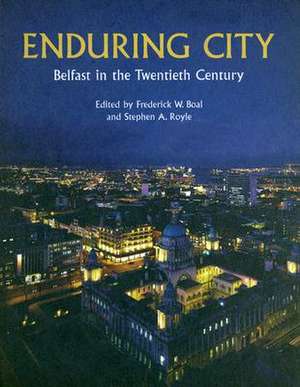 Enduring City: Belfast in the Twentieth Century de Frederick W. Boal