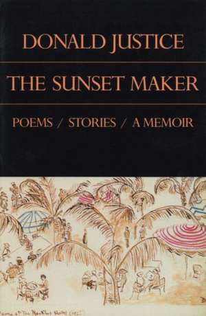 Justice, D: The Sunset Maker de Donald Justice