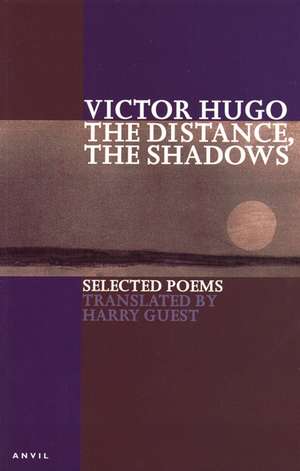 Hugo, V: The Distance, the Shadows de Victor Hugo