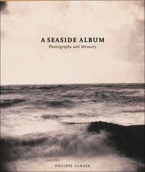 A Seaside Album: Photographs and Memory de Philippe Garner