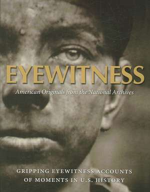 Eyewitness: American Originals from the National Archives de Stacey Bredhoff