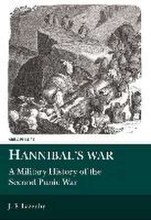 Hannibal`s War: A Military History of the Second Punic War de J. F. Lazenby