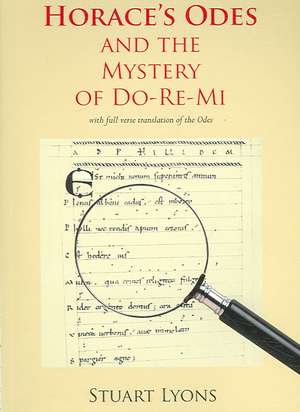 Horace`s Odes and the Mystery of Do–Re–Mi de Stuart Lyons