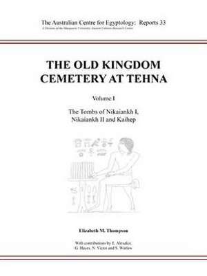 The Old Kingdom Cemetery at Tehna, Volume I: The Tombs of Nikaiankh I, Nikaiankh II and Kaihep de Elizabeth M. Thompson