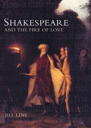 Shakespeare and the Fire of Love de Jill Line