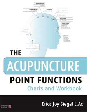 The Acupuncture Point Functions Charts and Workbook de Erica Siegel