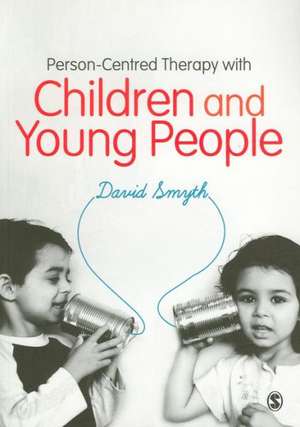 Person-Centred Therapy with Children and Young People de David Smyth