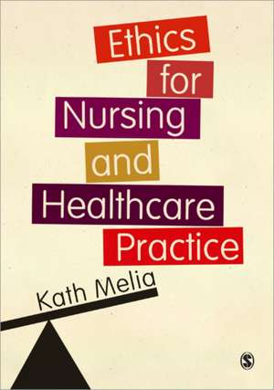 Ethics for Nursing and Healthcare Practice de Kath Melia