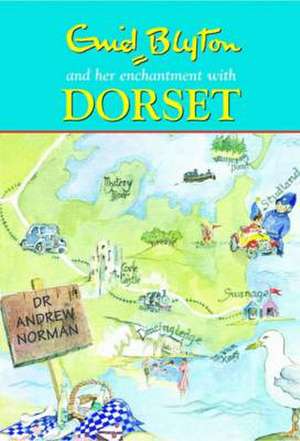 Enid Blyton and Her Enchantment with Dorset de Andrew Norman