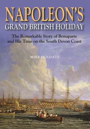 Napoleon's Grand British Holiday de Mike Holgate