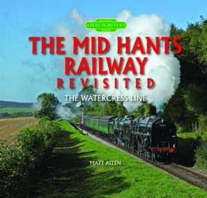 The Mid Hants Railway Revisited de Matt Allen