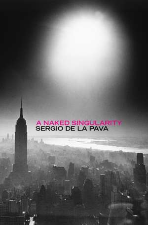 A Naked Singularity de Sergio De La Pava