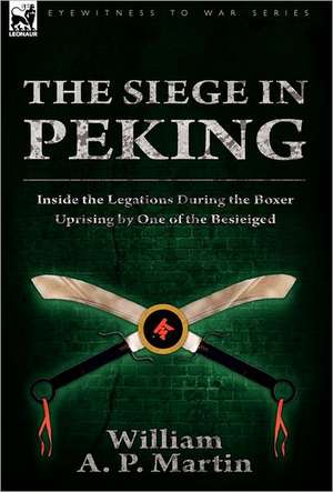 The Siege in Peking de William A. P. Martin