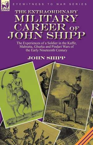 The Extraordinary Military Career of John Shipp de John Shipp