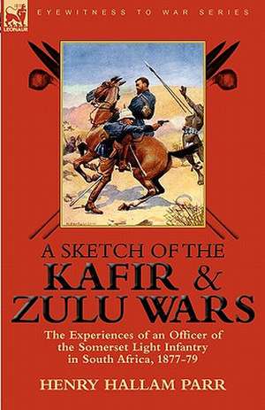 A Sketch of the Kafir and Zulu Wars de Henry Hallam Parr