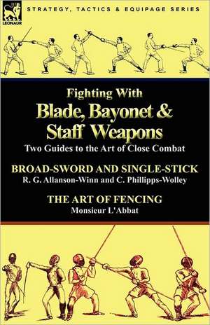 Fighting with Blade, Bayonet & Staff Weapons de R. G. Allanson-Winn