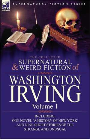 The Collected Supernatural and Weird Fiction of Washington Irving de Washington Irving