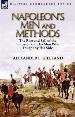 Napoleon's Men and Methods de Alexander L. Kielland