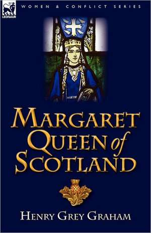 Margaret Queen of Scotland de Henry Grey Graham