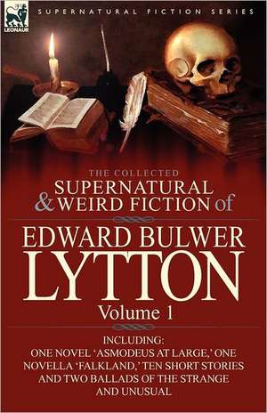 The Collected Supernatural and Weird Fiction of Edward Bulwer Lytton-Volume 1 de Edward Bulwer Lytton Lytton