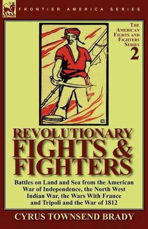 Revolutionary Fights & Fighters de Cyrus Townsend Brady