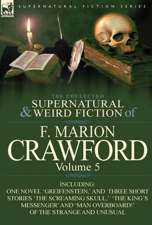 The Collected Supernatural and Weird Fiction of F. Marion Crawford de F. Marion Crawford