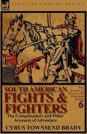 South American Fights & Fighters de Cyrus Townsend Brady