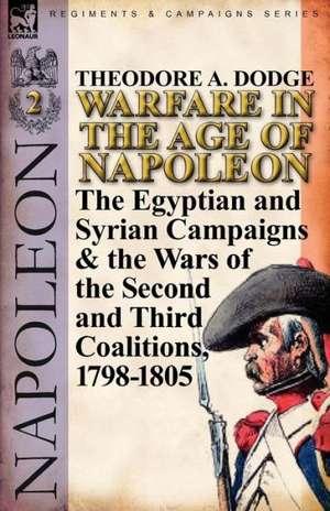 Warfare in the Age of Napoleon-Volume 2 de Theodore A. Dodge