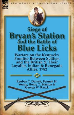 Siege of Bryan's Station and the Battle of Blue Licks de Reuben T. Durrett