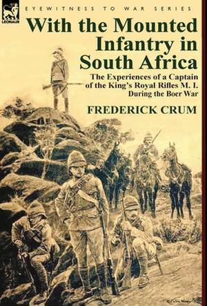 With the Mounted Infantry in South Africa de Frederick Maurice Crum