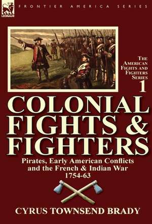 Colonial Fights & Fighters de Cyrus Townsend Brady