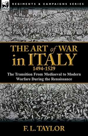 The Art of War in Italy, 1494-1529 de F. L. Taylor