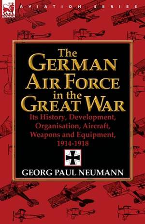 The German Air Force in the Great War de Georg Paul Neumann