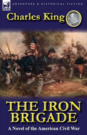 The Iron Brigade de Charles King