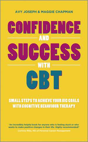 Confidence and Success with CBT – Small Steps to Achieve your Big Goals with Cognitive Behaviour Therapy de A Joseph