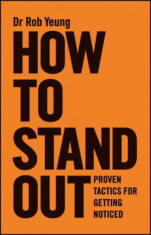 How to Stand Out – Proven Tactics for Getting Noticed de R Yeung