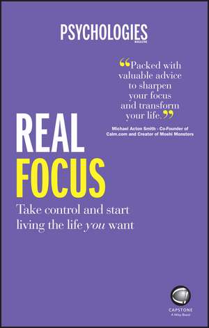 Real Focus: Take control and start living the life you want de Psychologies Magazine