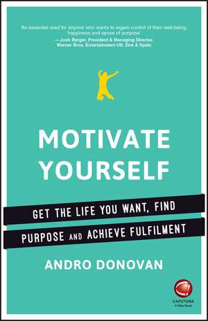 Motivate Yourself – Get the Life You Want, Find Purpose and Achieve Fulfilment de A Donovan