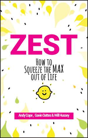 Zest: How to Squeeze the Max out of Life de Andy Cope