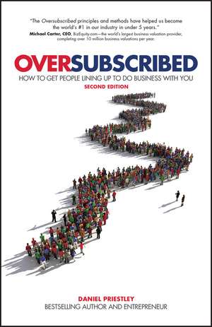 Oversubscribed: How To Get People Lining Up To Do Business With You de Daniel Priestley