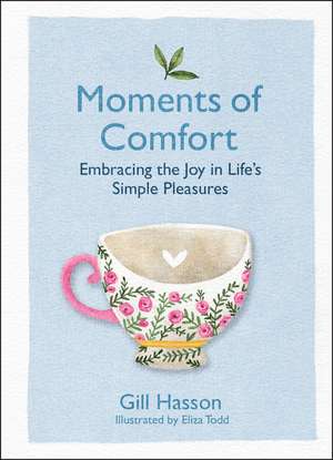 Moments of Comfort: Embracing the Joy in Life′s Simple Pleasures de Gill Hasson