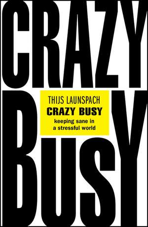 Crazy Busy – Keeping Sane in a Stressful World de T Launspach