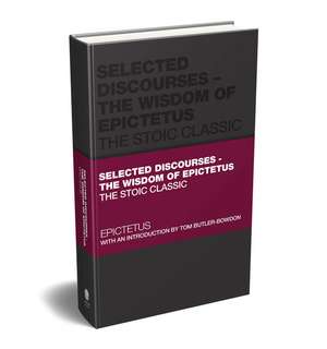 Selected Discourses – The Wisdom of Epictetus: The Stoic Classic de Epictetus