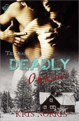 Deadly Obsession de Kris Norris