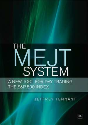 The MEJT System: A New Tool for Day Trading the S&P 500 Index de Jeffrey Tennant