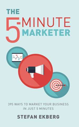 The 5-Minute Marketer de Stefan Ekberg